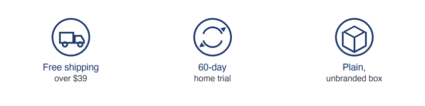 Free shipping over $39. 60-day home trial. Plain, unbranded box.